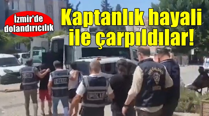 İzmir'de gemi kaptanlığı ehliyeti dolandırıcılığı!