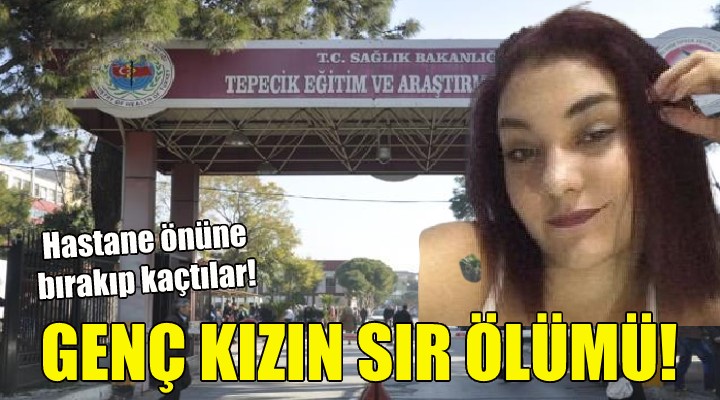 İzmir'de genç kızın sır ölümü!