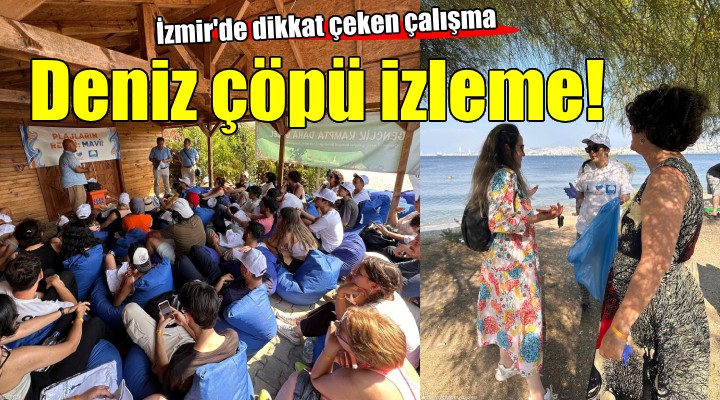 İzmir'de gençlerden deniz çöpü izleme etkinliği...