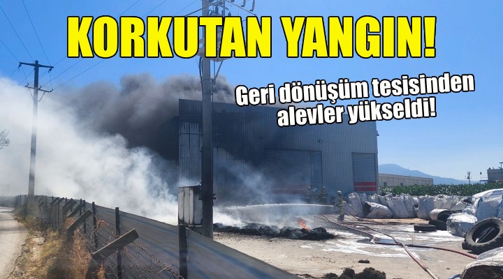 İzmir'de geri dönüşüm tesisinde korkutan yangın!