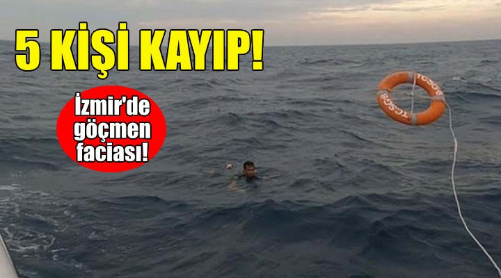 İzmir'de göçmen faciası... Kayıp 5 kişi aranıyor!