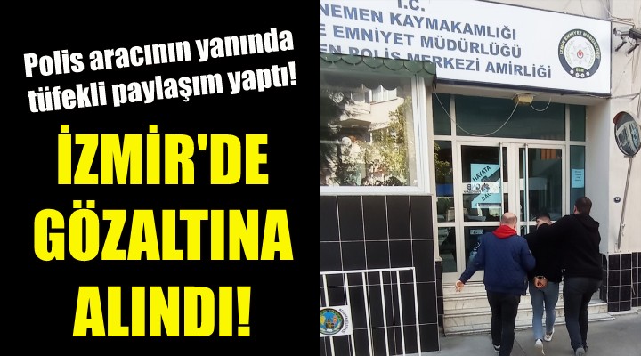 İzmir'de gözaltına alındı!