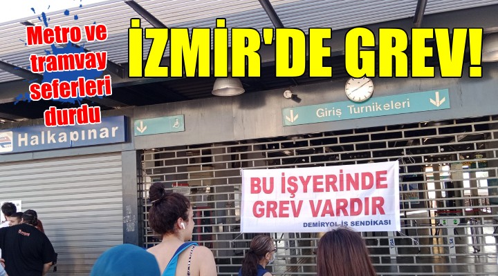 İzmir'de grev... Tramvay ve metro seferleri durdu!