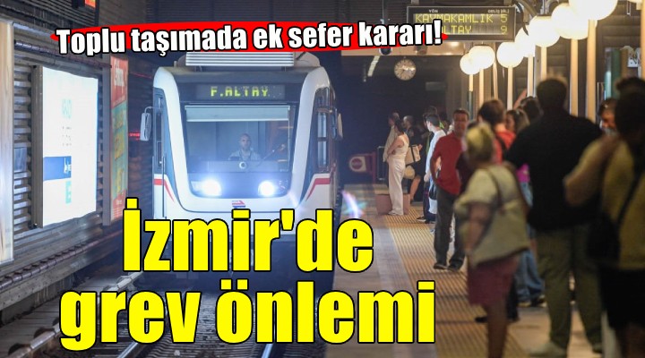 İzmir'de grev önlemleri... Ek sefer kararı!