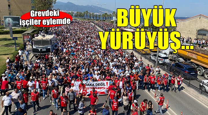 İzmir'de grevdeki işçilerden büyük yürüyüş!