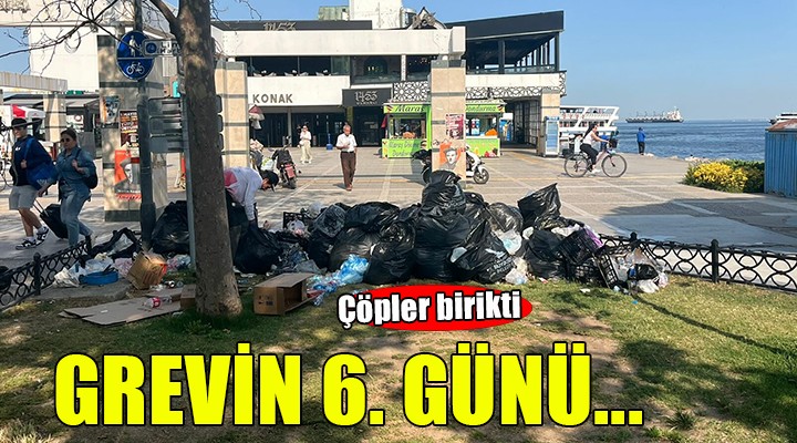 İzmir'de grevin 6. günü... Çöpler birikti!