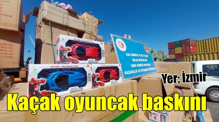 İzmir'de gümrük kaçağı 10 bin 330 oyuncak ele geçirildi!