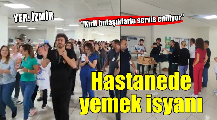 İzmir'de hastanede yemek isyanı...