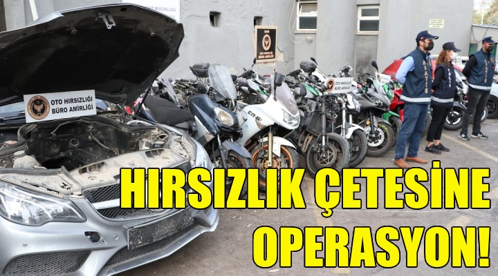 İzmir'de hırsızlık çetesine operasyon!