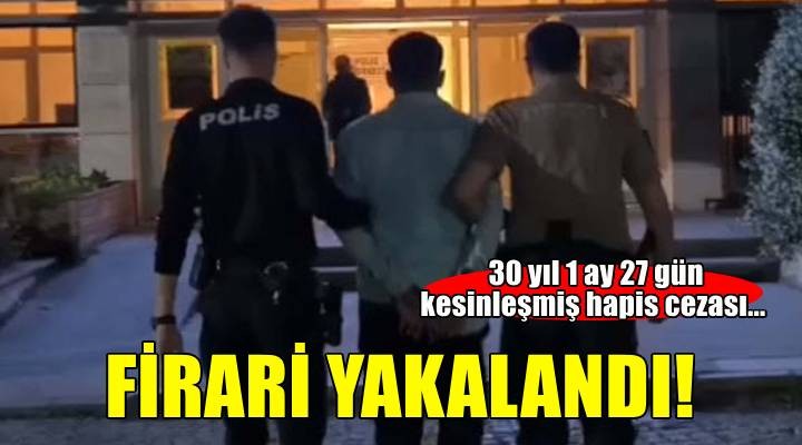 İzmir'de hırsızlıktan 30 yıl 1 ay hapis cezası ile aranan firari hükümlü yakalandı