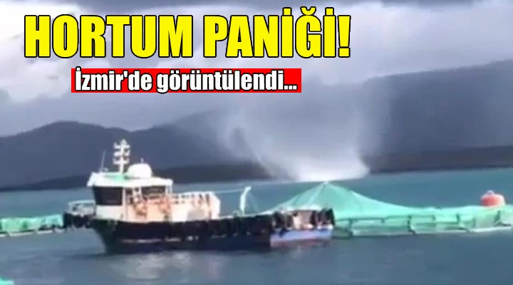 İzmir'de hortum paniği!