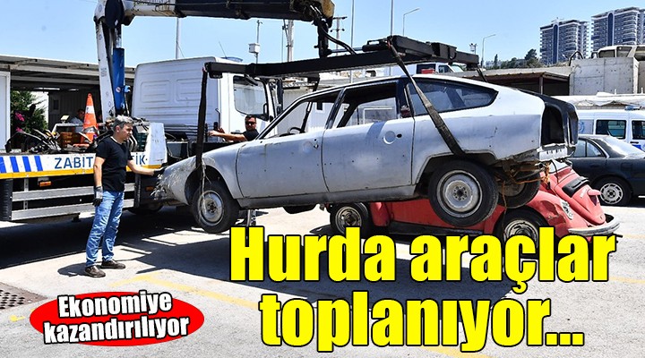 İzmir'de hurda araçlar toplanıyor...