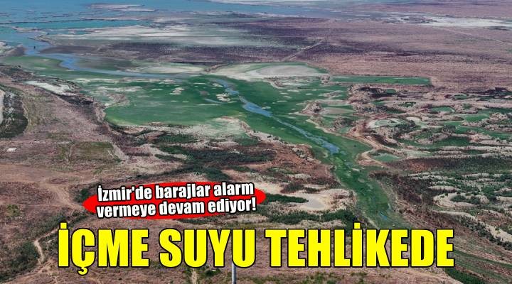İzmir'de içme suyu barajlarının seviyesi düşmeye devam ediyor