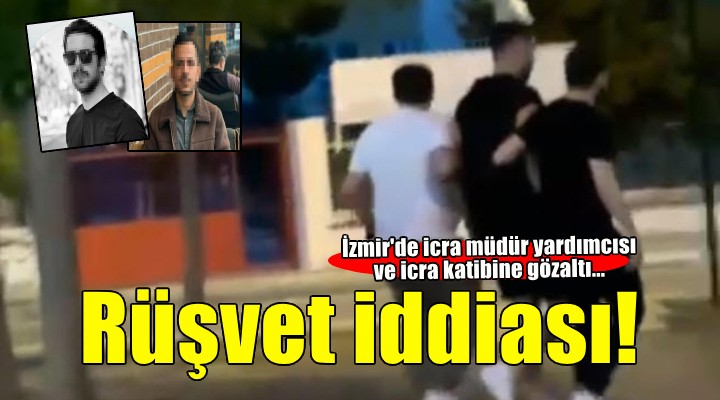 İzmir'de icra müdür yardımcısı ve katibine 'rüşvet'ten gözaltı