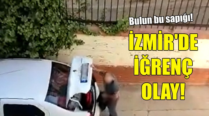 İzmir'de iğrenç olay... Bulun bu sapığı!