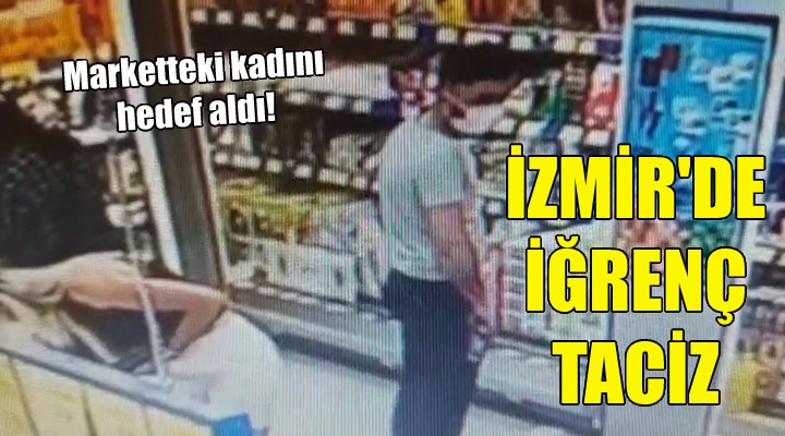 İzmir'de iğrenç taciz!