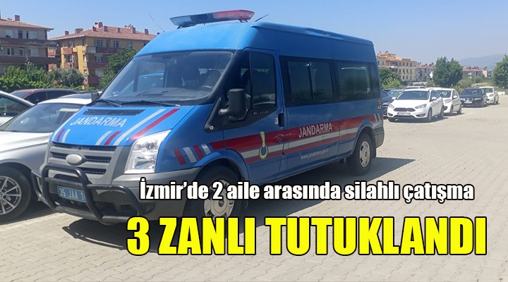 İzmir'de iki aile arasındaki silahlı kavga... 3 zanlı tutuklandı!