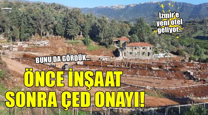 İzmir'de inşaatı daha önce başlayan otele ''ÇED gerekli değildir'' kararı