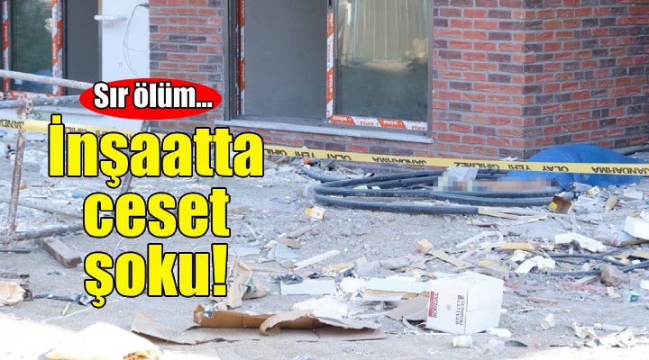 İzmir'de inşaatta ceset şoku!