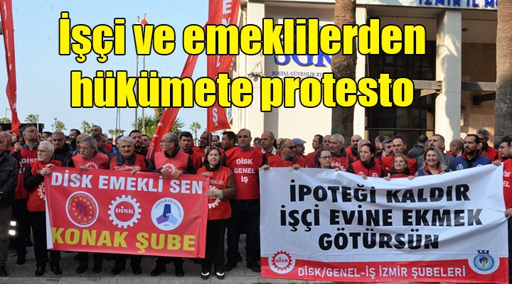 İzmir'de işçilerden hükümete tepki: İPOTEĞİ KALDIR, İŞÇİ EVİNE EKMEK GÖTÜRSÜN