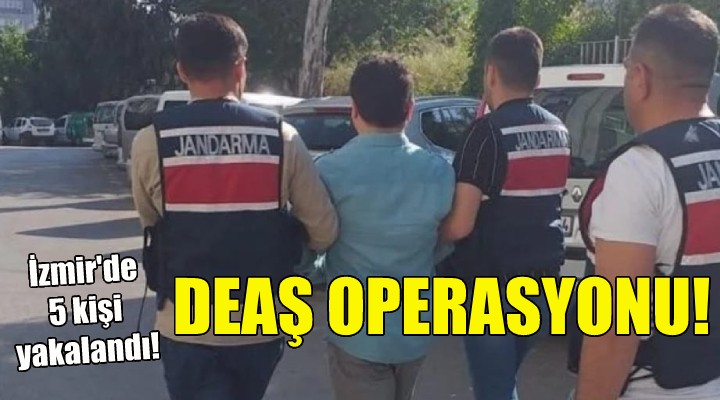 İzmir'de jandarmadan DEAŞ operasyonu!