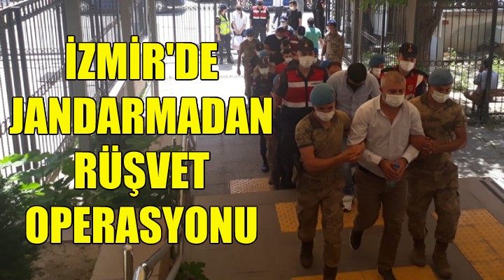 İzmir'de jandarmadan rüşvet operasyonu!