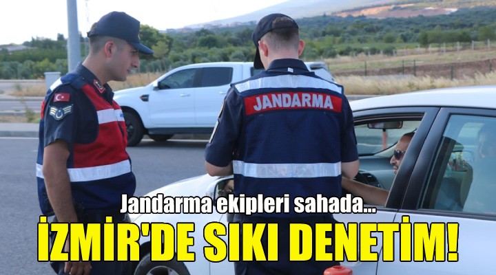 İzmir'de jandarmadan sıkı denetim!