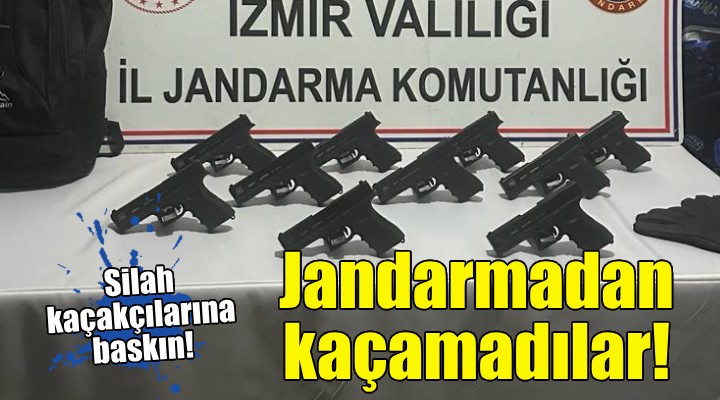 İzmir'de jandarmadan silah kaçakçılarına baskın!