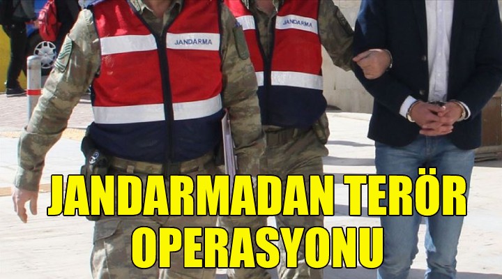 İzmir'de jandarmadan terör operasyonu!
