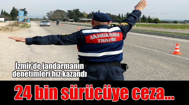 İzmir'de jandarmanın trafik denetimleri kız kazandı... 2 bin 744 sürücüye ceza!