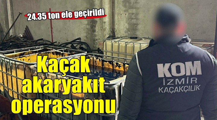 İzmir'de kaçak akaryakıt operasyonu...