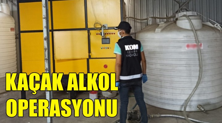 İzmir'de kaçak alkol operasyonu!