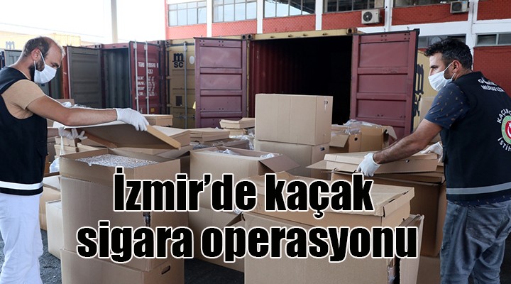 İzmir'de kaçak sigara operasyonu...