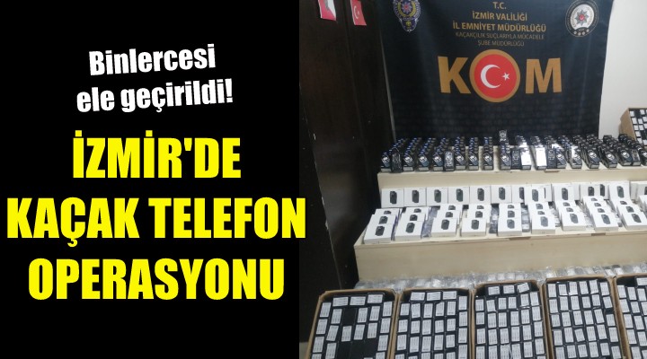 İzmir'de kaçak telefon operasyonu!
