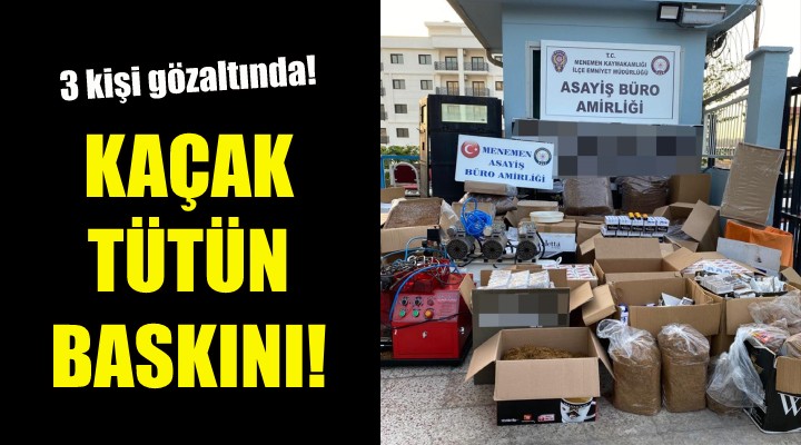 İzmir'de kaçak tütün operasyonu!