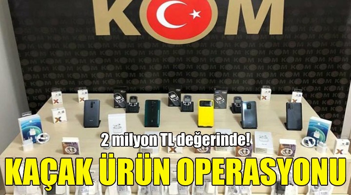 İzmir'de kaçak ürün operasyonu!
