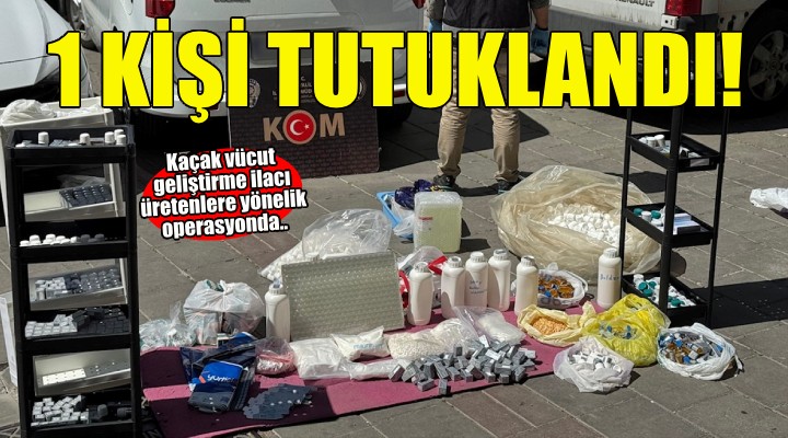 İzmir'de kaçak vücut geliştirme ilacı üretenlere yönelik operasyonda 1 tutuklama