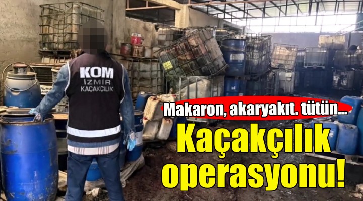 İzmir'de kaçakçılık operasyonu!