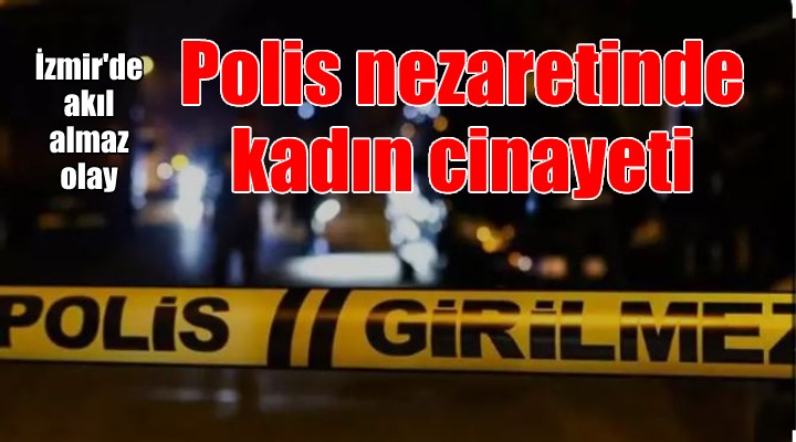 İzmir'de kadın cinayeti: İki polis eşliğinde çocuklarını görmeye gelen eski eşini öldürdü