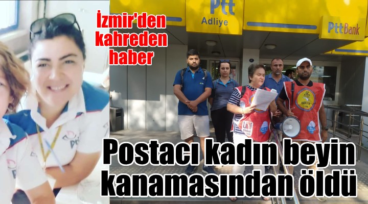 İzmir'de kadın postacı, aşırı sıcaktan beyin kanaması geçirdi!
