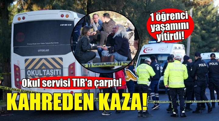 İzmir'de kahreden kaza... Okul servisi TIR'a çarptı!