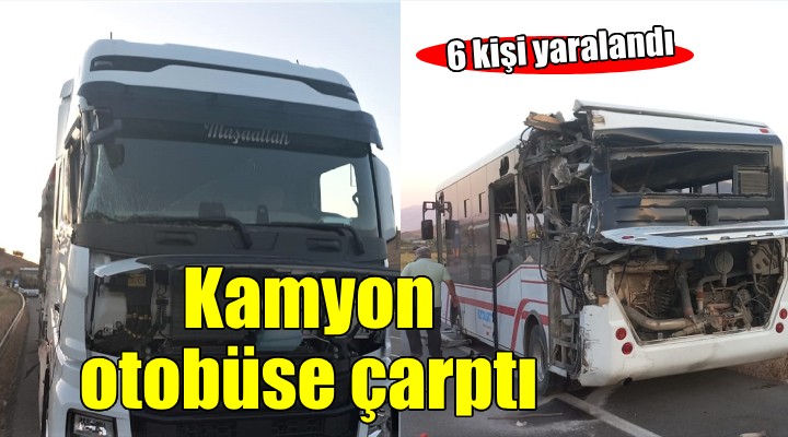 İzmir'de kamyon belediye otobüsüne çarptı: 6 yaralı