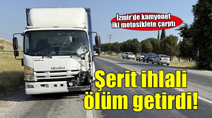 İzmir'de kamyonet iki motosiklete çarptı: 1 ölü