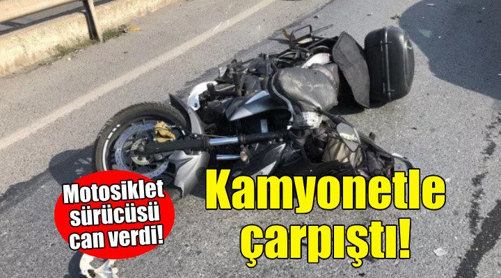 İzmir'de kamyonetle çarpışan motosikletli can verdi!
