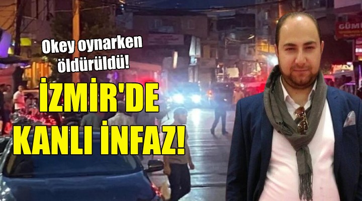 İzmir'de kanlı infaz: Okey oynarken öldürüldü!