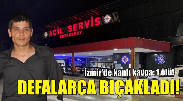 İzmir'de kanlı kavga: 1 ölü!