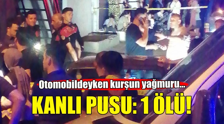 İzmir'de kanlı pusu: 1 ölü!