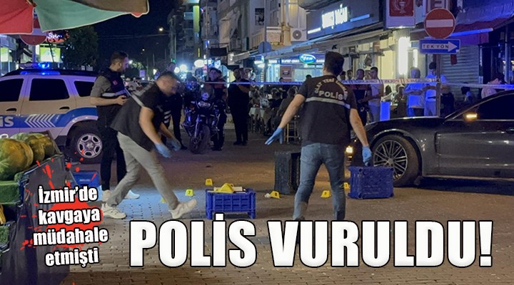 İzmir'de kavgaya müdahale eden polis vuruldu!