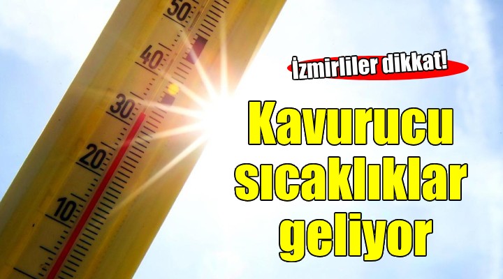 İzmir'e kavurucu sıcaklıklar geliyor!
