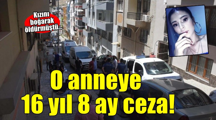 İzmir'de kızını öldürdüğü gerekçesiyle yeniden yargılanan anneye 16 yıl 8 ay hapis